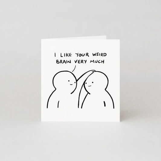 I Like Your Weird Brain Very Much Card