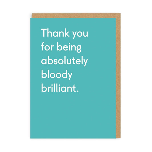 Thank You For Being Bloody Brilliant Greeting Card
