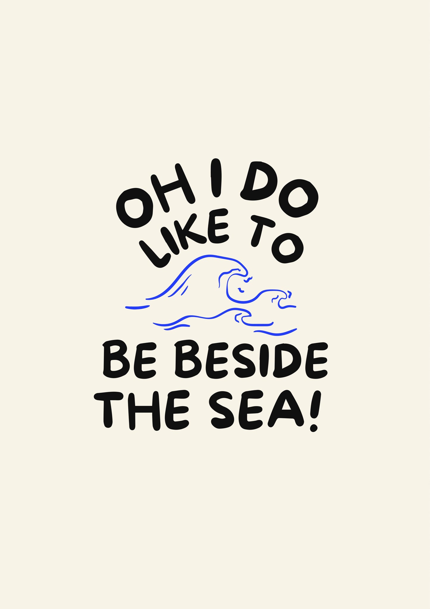 Oh I do like to be beside the sea! Print