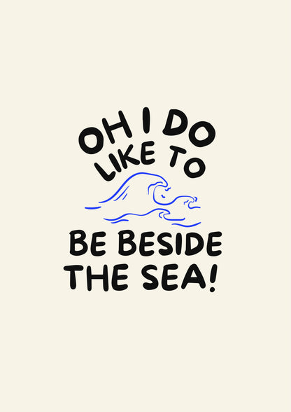 Oh I do like to be beside the sea! Print
