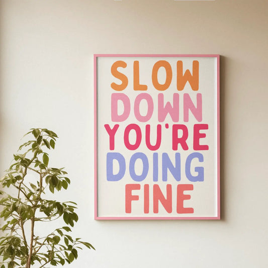 Slow Down You’re Doing Fine Print