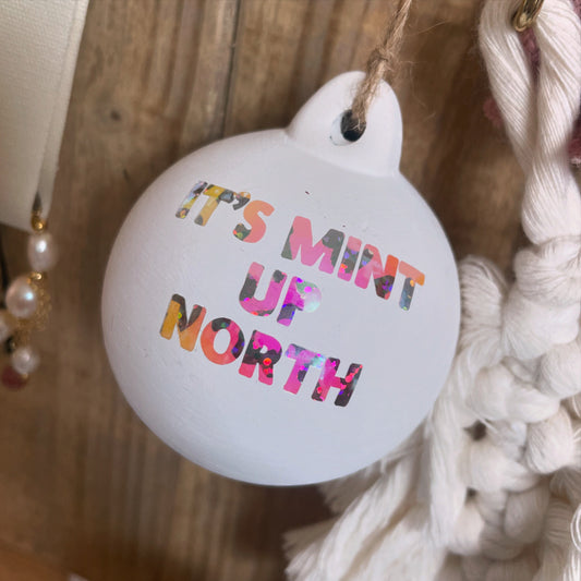 It’s Mint Up North- Ceramic Bauble