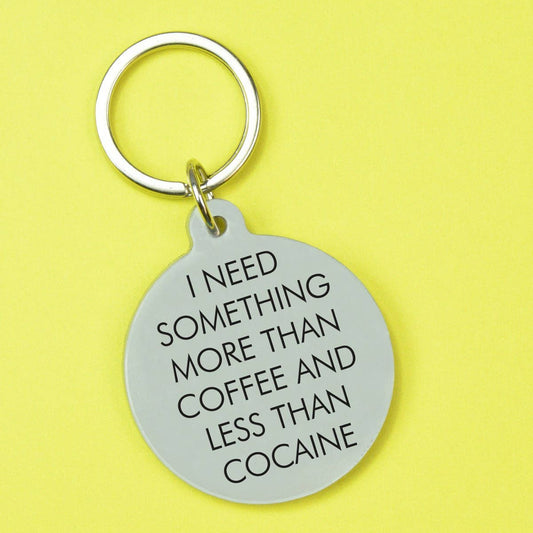 I Need Something More than Coffee Keytag