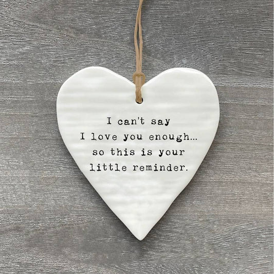 I can't say I love you enough, so this is your little reminder- hanging plaque